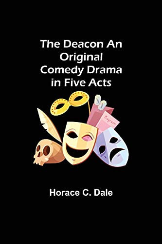 The Deacon An Original Comedy Drama In Five Acts