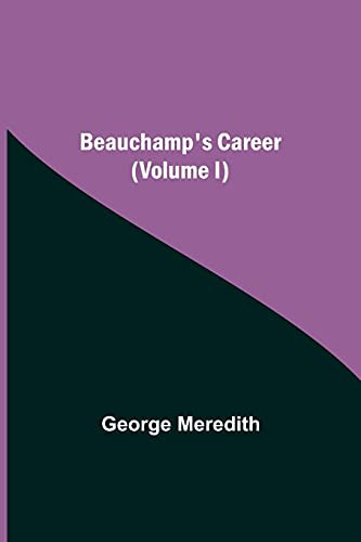 Beauchamp'S Career (Volume I)