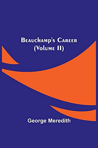 Beauchamp'S Career (Volume Ii)