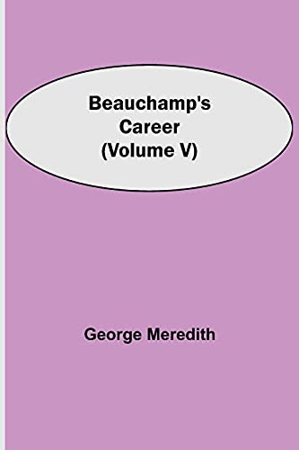 Beauchamp'S Career (Volume V)
