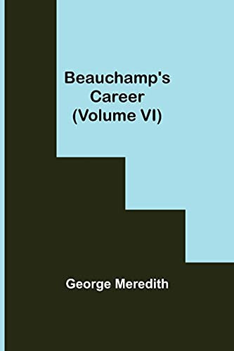 Beauchamp'S Career (Volume Vi)