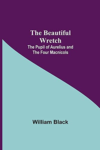 The Beautiful Wretch; The Pupil Of Aurelius; And The Four Macnicols