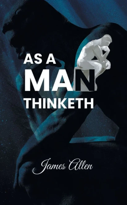 As a Man Thinketh : Power of Thoughts in Shaping Your Character