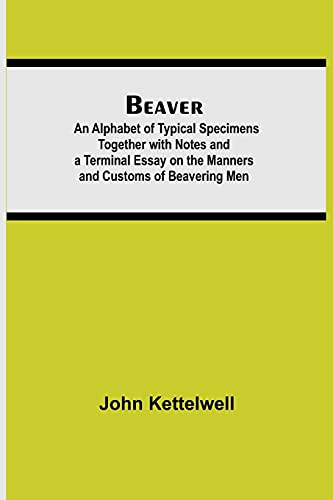 Beaver; An Alphabet Of Typical Specimens Together With Notes And A Terminal Essay On The Manners And Customs Of Beavering Men