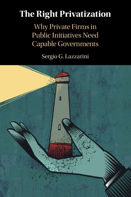 The Right Privatization : Why Private Firms in Public Initiatives Need Capable Governments