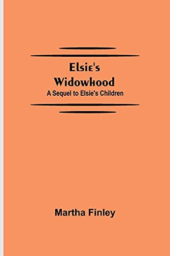 Elsie'S Widowhood; A Sequel To Elsie'S Children