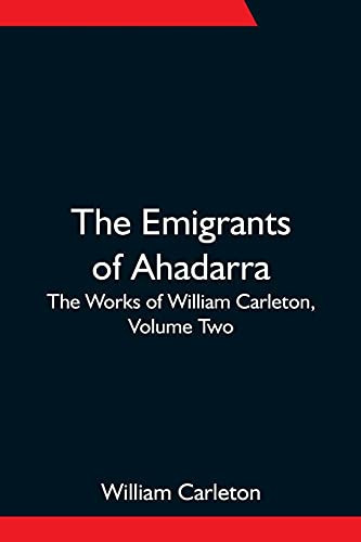 The Emigrants Of Ahadarra; The Works Of William Carleton, Volume Two
