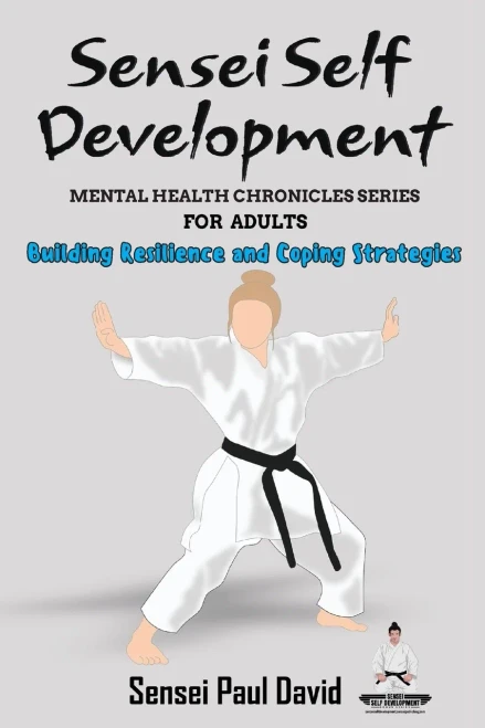 Sensei Self Development Mental Health Chronicles Series - Building Resilience and Coping Strategies