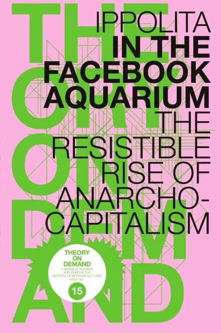 In the Facebook Aquarium : The Resistible Rise of Anarcho-Capitalism