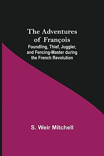 The Adventures Of Fran?ºois; Foundling, Thief, Juggler, And Fencing-Master During The French Revolution