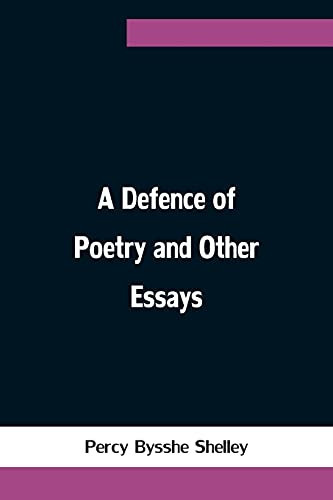 A Defence Of Poetry And Other Essays