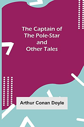 The Captain Of The Pole-Star And Other Tales