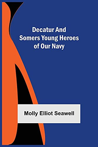Decatur And Somers Young Heroes Of Our Navy