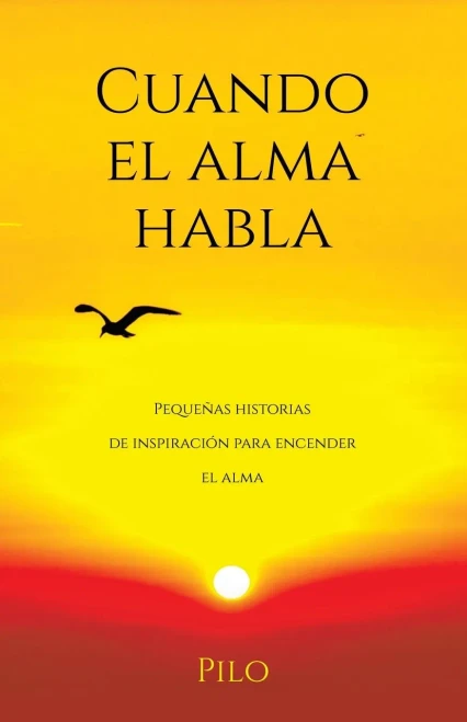 Cuando el alma habla : Pequeñas historias de inspiración para encender el alma