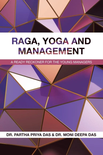 Raga, Yoga and Management : A Ready Reckoner for the Young Managers