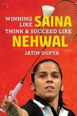 Winning Like Saina : Think & Succeed Like Nehwal