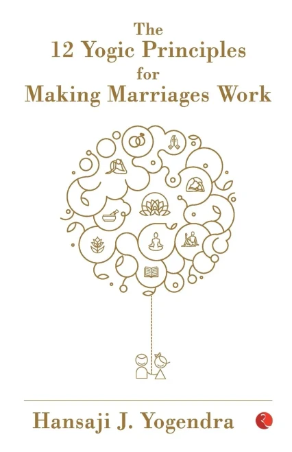 THE 12 YOGIC PRINCIPLES FOR MAKING MARRAIGE WORK