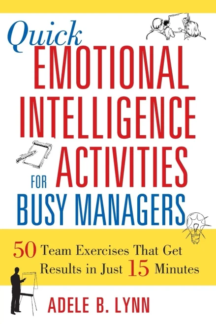 Quick Emotional Intelligence Activities for Busy Managers: 50 Team Exercises That Get Results in Just 15 Minutes