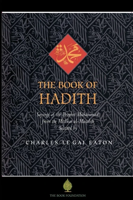 The Book of Hadith: Sayings of the Prophet Muhammad from the Mishkat al Masabih