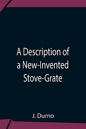 A Description Of A New-Invented Stove-Grate