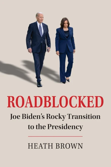 Roadblocked : Joe Biden's Rocky Transition to the Presidency