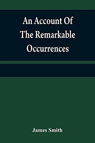 An Account Of The Remarkable Occurrences In The Life And Travels Of Colonel James Smith (Late A Citizen Of Bourbon County, Kentucky): During His ... In The Years 1755, '56, '57, '58, & '59