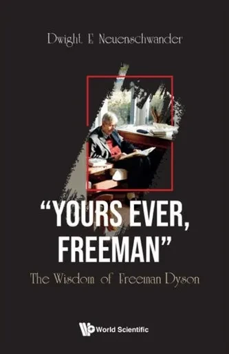 Yours Ever, Freeman : The Wisdom of Freeman Dyson