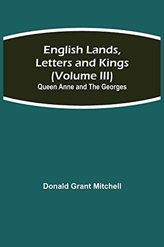 English Lands, Letters And Kings (Volume Iii): Queen Anne And The Georges