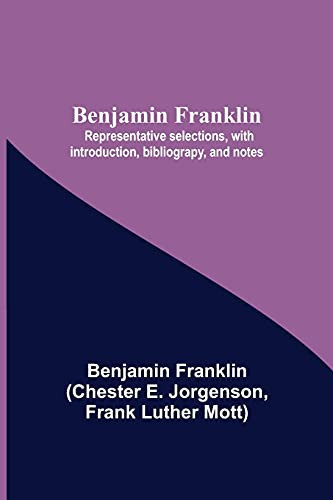 Benjamin Franklin; Representative Selections, With Introduction, Bibliograpy, And Notes