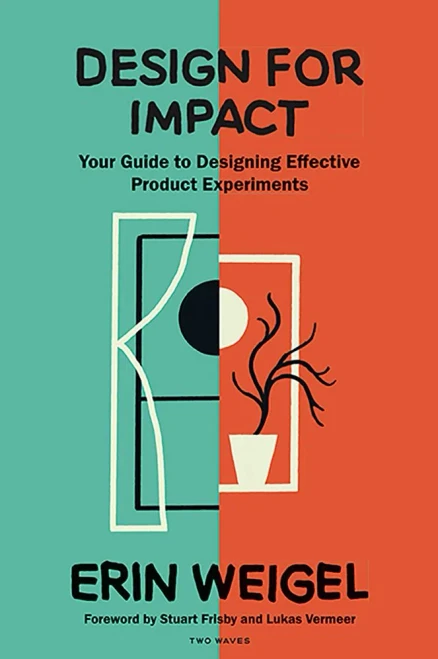 Design for Impact : Your Guide to Designing Effective Product Experiments
