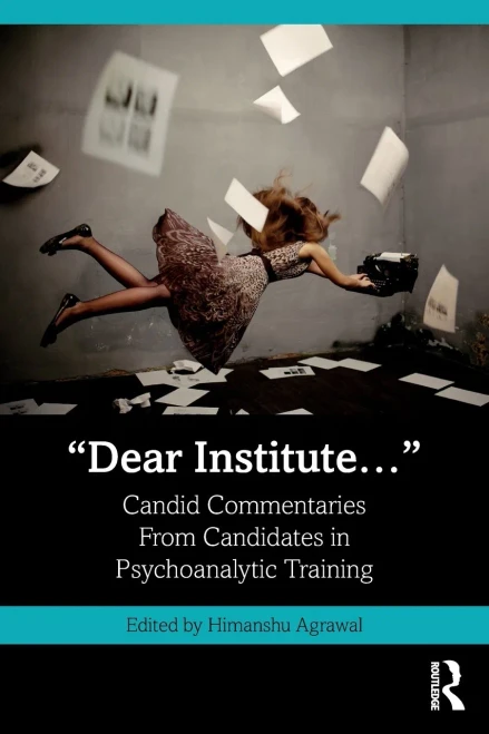 Dear Institute... : Candid Commentaries from Candidates in Psychoanalytic Training