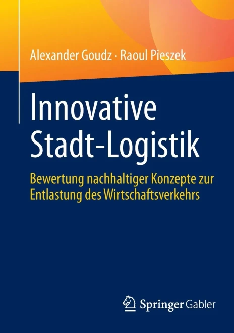 Innovative Stadt-Logistik : Bewertung nachhaltiger Konzepte zur Entlastung des Wirtschaftsverkehrs