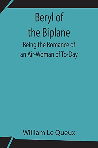 Beryl Of The Biplane: Being The Romance Of An Air-Woman Of To-Day