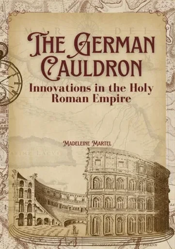 The German Cauldron : Innovations in the Holy Roman Empire