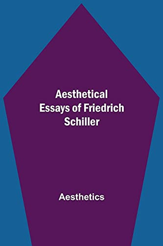 Aesthetical Essays Of Friedrich Schiller