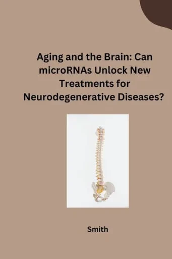 Aging and the Brain: Can MicroRNAs Unlock New Treatments for Neurodegenerative Diseases?