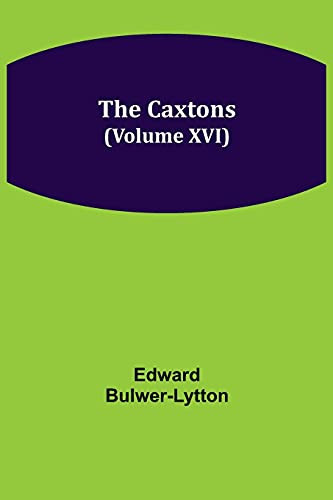 The Caxtons, (Volume Xvi)