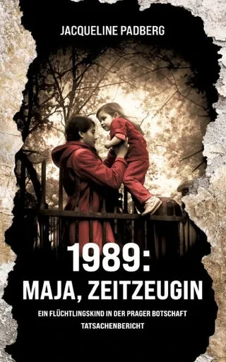 1989: Maja, Zeitzeugin : Als Flüchtlingskind in der Prager Botschaft