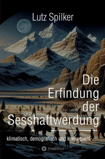 Die Erfindung der Sesshaftwerdung : klimatisch, demografisch und konsequent