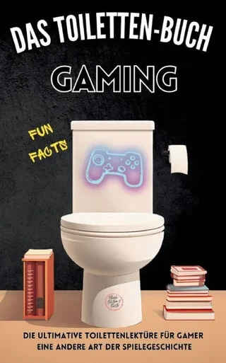 Das Toiletten Buch - Gaming : Die ultimative Toilettenlektüre für Gamer: Eine andere Art der Spielegeschichte