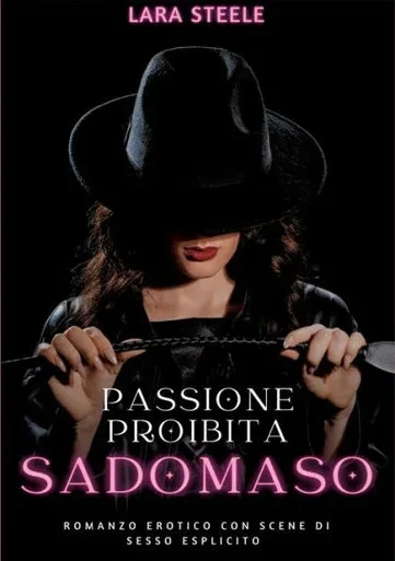Passione Proibita Sadomaso : Romanzo Erotico con Scene di Sesso Esplicito