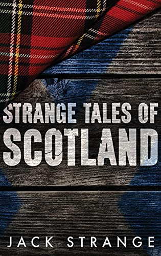 Strange Tales Of Scotland: Large Print Hardcover Edition (Jack'S Strange Tales)