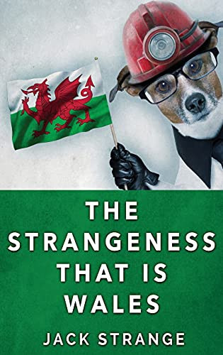 The Strangeness That Is Wales: Large Print Hardcover Edition (Jack'S Strange Tales)