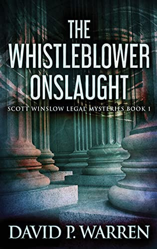 The Whistleblower Onslaught: Large Print Hardcover Edition (Scott Winslow Legal Mysteries)