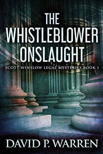 The Whistleblower Onslaught: Large Print Edition (Scott Winslow Legal Mysteries)