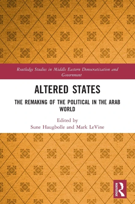 Altered States : The Remaking of the Political in the Arab World