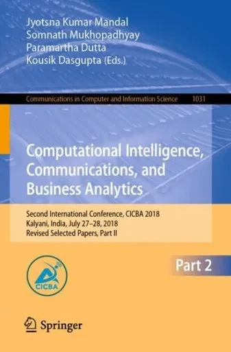 Computational Intelligence, Communications, and Business Analytics : Second International Conference, CICBA 2018, Kalyani, India, July 27–28, 2018, Revised Selected Papers