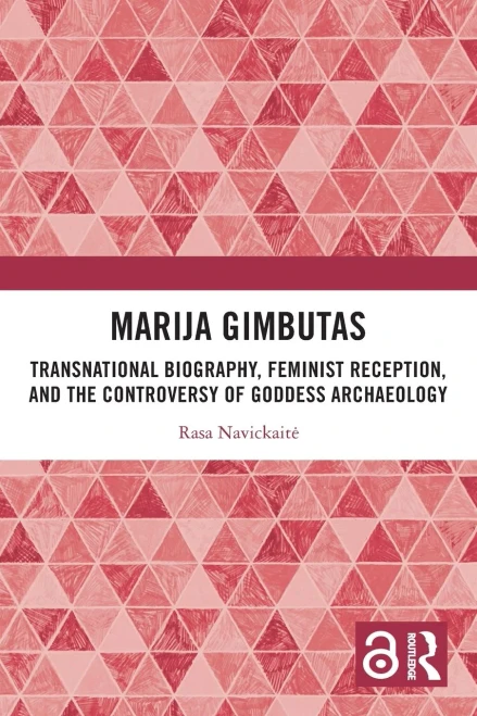 Marija Gimbutas : Transnational Biography, Feminist Reception, and the Controversy of Goddess Archaeology