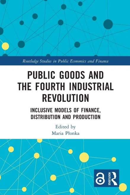 Public Goods and the Fourth Industrial Revolution : Inclusive Models of Finance, Distribution and Production
