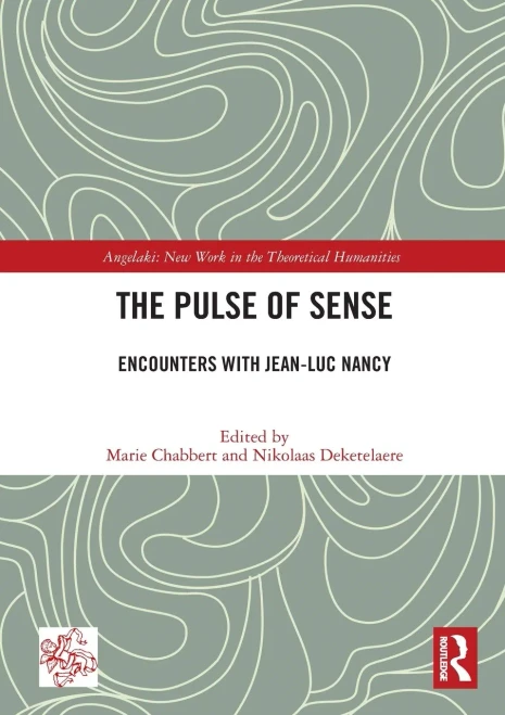 The Pulse of Sense : Encounters with Jean-Luc Nancy